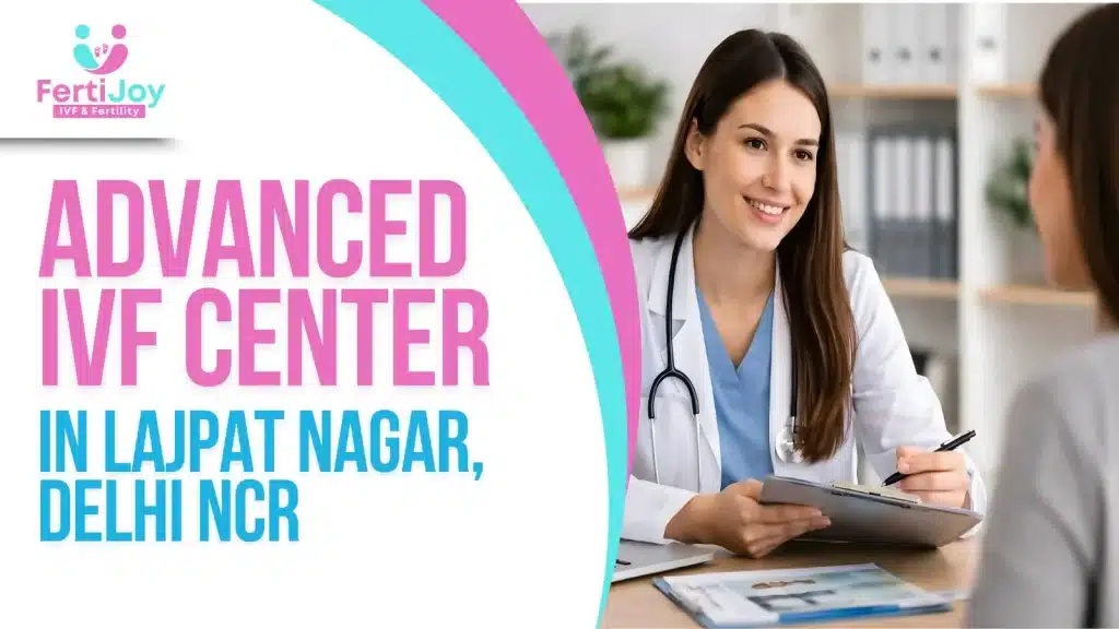 Advanced IVF Center in Lajpat Nagar, Delhi NCR